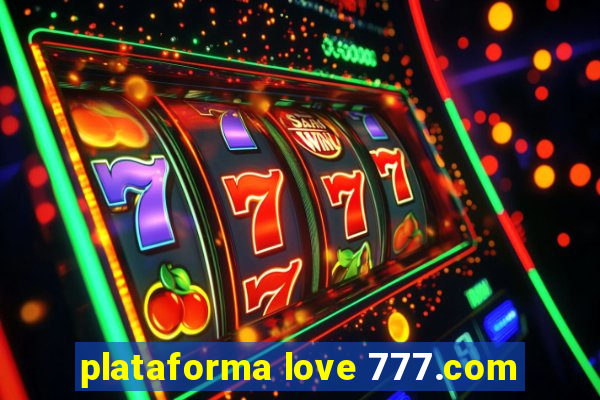 plataforma love 777.com